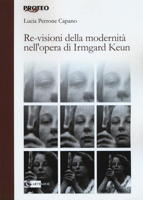Re-visioni della modernità. L'opera di Irmgard Keun di Lucia Perrone Capano edito da Artemide