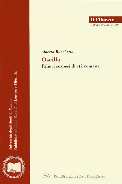 Oscilla. Rilievi sospesi di età romana di Alberto Bacchetta edito da LED Edizioni Universitarie