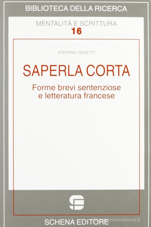 Saperla corta. Forme brevi sentenziose e letteratura francese di Stefano Genetti edito da Schena Editore