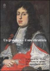 Un granduca e il suo ritrattista. Cosimo III de' Medici e la «stanza de' quadri» di Giusto Suttermans. Ediz. illustrata di Lisa Goldenberg edito da Sillabe