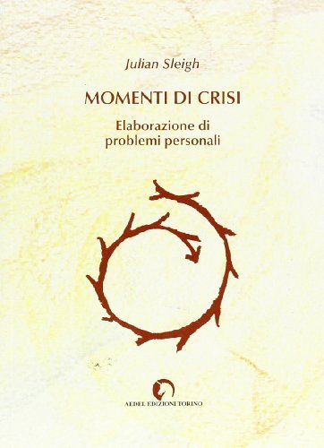 Momenti di crisi. Elaborazione dei problemi personali di Julian Sleigh edito da Aedel