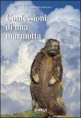 Confessioni di una marmotta di Ariberto Segala edito da Arca