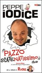 Pazzo scatenatissimo show. DVD di Peppe Iodice edito da Graf