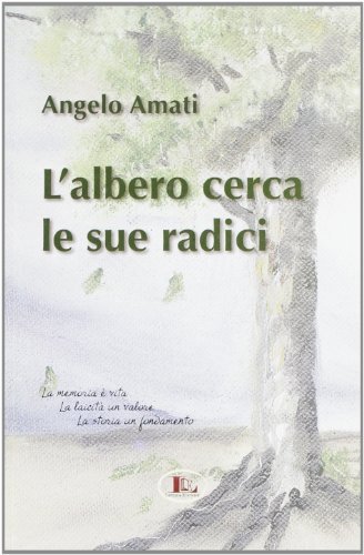 L' albero cerca le sue radici di Angelo Amati edito da Letizia