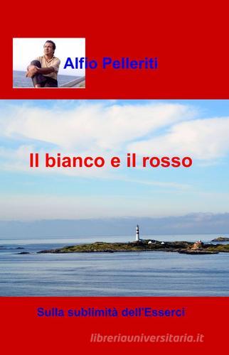Il bianco e il rosso di Alfio Pelleriti edito da ilmiolibro self publishing