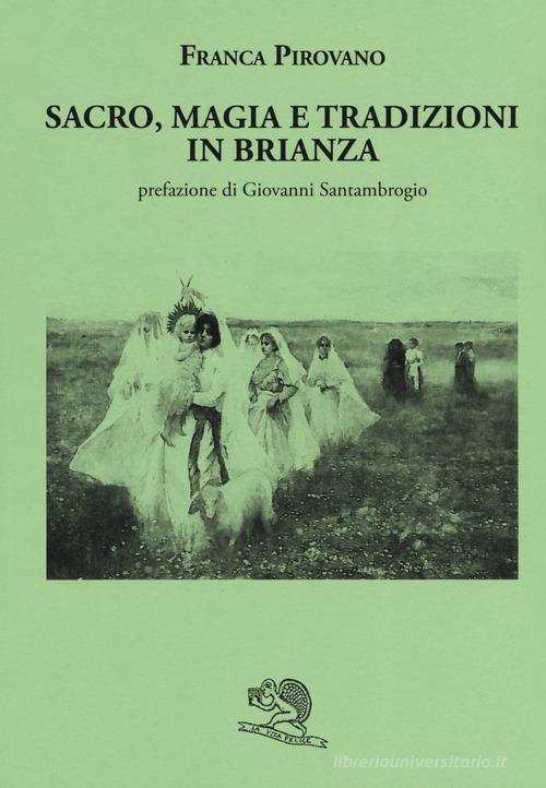 Sacro, magia e tradizioni in Brianza di Franca Pirovano edito da La Vita Felice