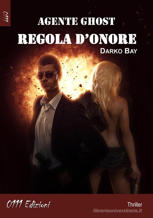 Libro Regola d'onore. Agente Ghost di Darko Bay LaGialla di 0111edizioni
