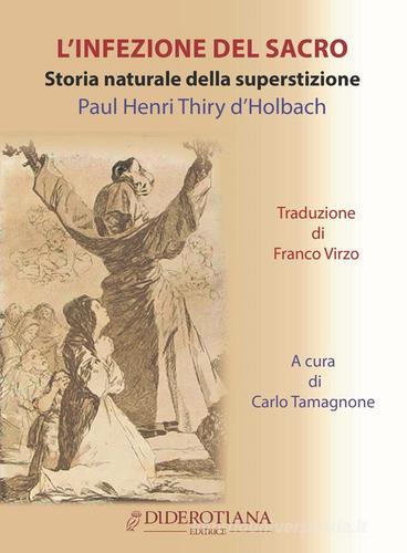 L'infezione del sacro. Storia naturale della superstizione di Paul Henry Thiry d'Holbach edito da Diderotiana Editrice