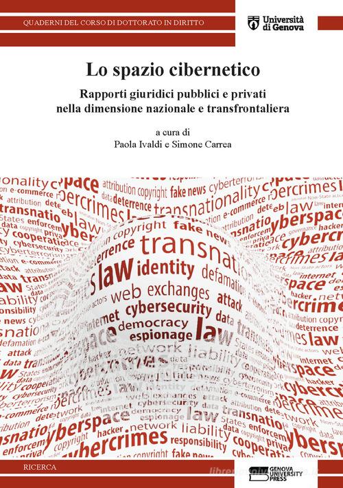 Lo spazio cibernetico. Rapporti giuridici pubblici e privati nella dimensione nazionale e transfrontaliera edito da Genova University Press