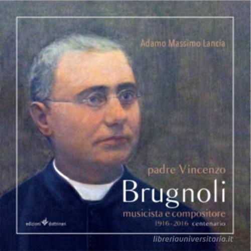 Padre Vincenzo Brugnoli. Musicista e compositore. 1916-2016 centenario. Con CD Audio di Adamo Massimo Lancia edito da Dottrinari