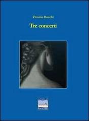 Tre concerti di Vittorio Bocchi edito da Pontegobbo