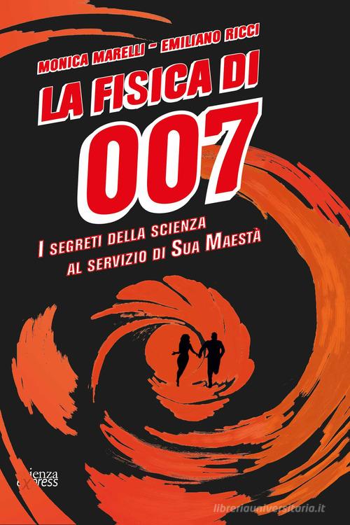 La fisica di 007. I segreti della scienza al servizio di Sua Maestà di Monica Marelli, Emiliano Ricci edito da Scienza Express