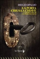 La porta chiusa a chiave di Diego Opalio edito da La Caravella Editrice