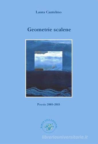 Geometrie scalene. Raccolta poetica di Laura Cantelmo edito da Marco Saya