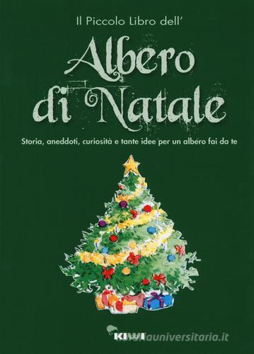 Il piccolo libro dell'albero di Natale. Storia, aneddoti, curiosità e tante idee per un albero fai da te edito da Kiwi