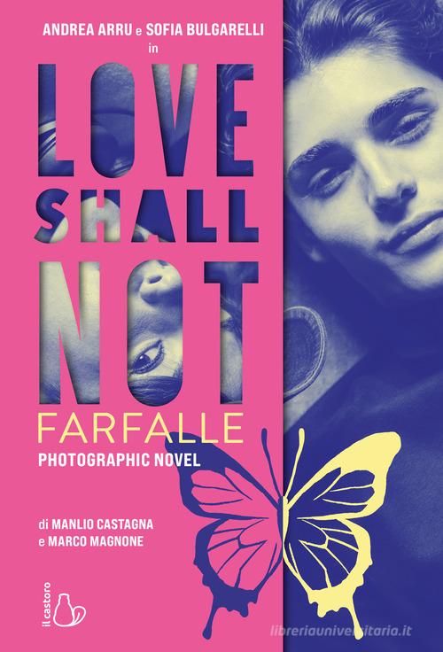 Love shall not. Farfalle di Manlio Castagna, Marco Magnone edito da Il Castoro
