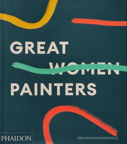 Great women painters. Ediz. a colori edito da Phaidon