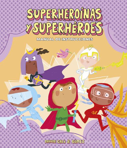 Superheroinas y superheroes. Manual de instrucciones. Ediz. a colori di Davide Calì, Gomez edito da Nube Ocho