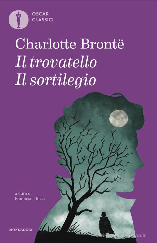Libro Il sortilegio-Il trovatello di Charlotte Brontë Oscar classici di Mondadori