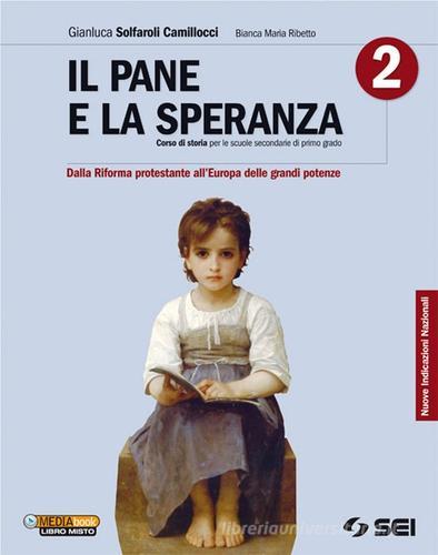 Il pane e la speranza. Per la Scuola media vol.2 di Gianluca Solfaroli Camillocci, Bianca M. Ribetto edito da SEI