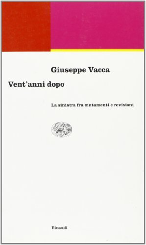 Vent'anni dopo. La Sinistra fra mutamenti e revisioni di Giovanni Vacca edito da Einaudi