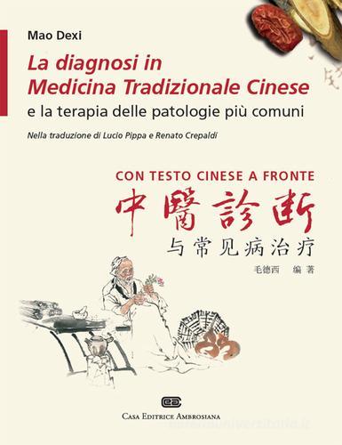 La diagnosi in medicina tradizionale cinese e la terapia delle patologie più comuni. Testo cinese a fronte di Mao Dexi edito da CEA