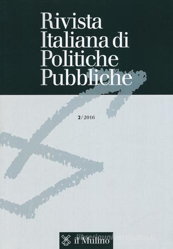 Rivista italiana di politiche pubbliche (2016) vol.2 edito da Il Mulino