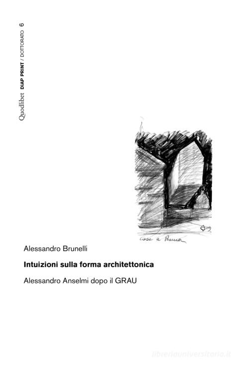 Intuizioni sulla forma architettonica. Alessandro Anselmi dopo il GRAU di Alessandro Brunelli edito da Quodlibet