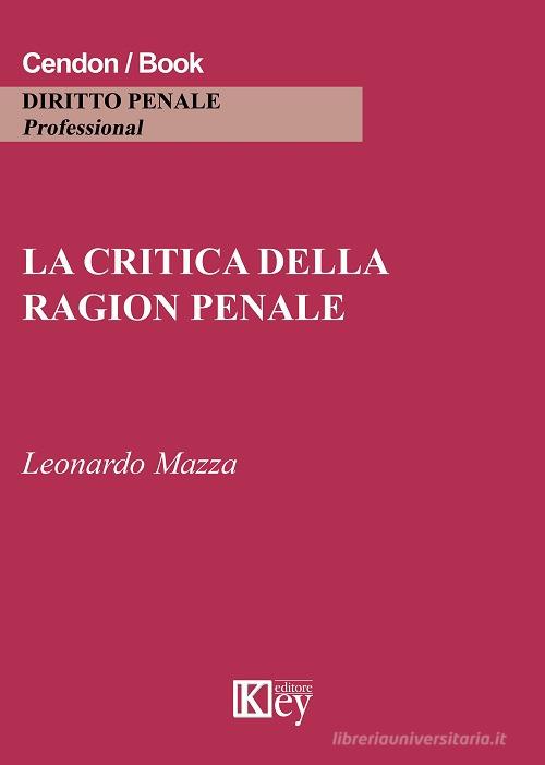 La critica della ragion penale di Leonardo Mazza edito da Key Editore