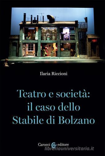Teatro e società: il caso dello stabile di Bolzano di Ilaria Riccioni edito da Carocci