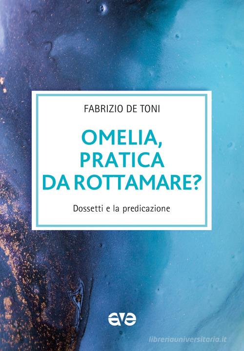 Omelia, pratica da rottamare? Dossetti e la predicazione di Fabrizio De Toni edito da AVE