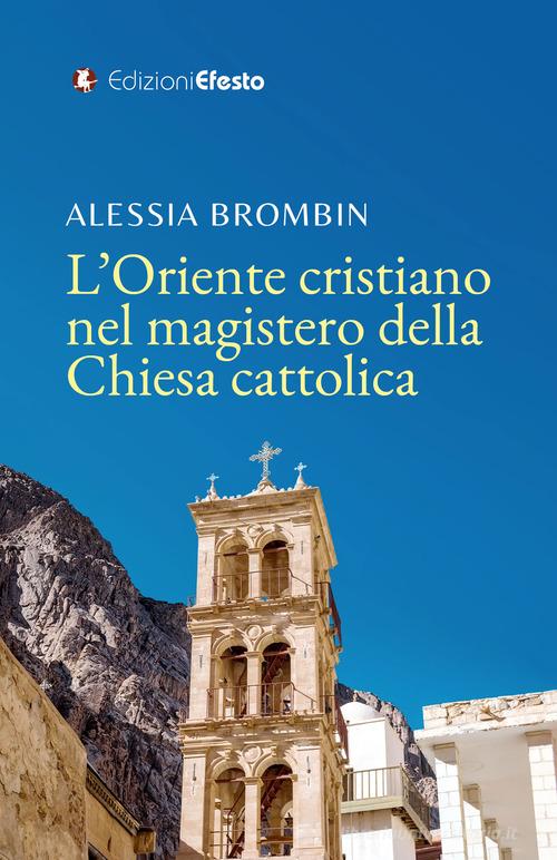 L'Oriente cristiano nel magistero della Chiesa cattolica di Alessia Brombin edito da Edizioni Efesto