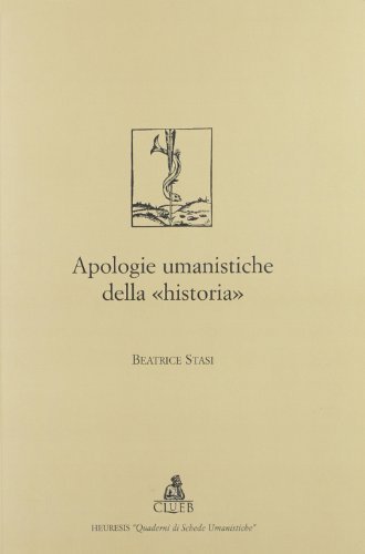 Apologie umanistiche della «historia» di Beatrice Stasi edito da CLUEB