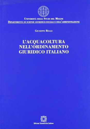 L' acquacoltura nell'ordinamento giuridico italiano di Giuseppe Reale edito da Edizioni Scientifiche Italiane