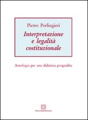 Interpretazione e legalità costituzionale di Pietro Perlingieri edito da Edizioni Scientifiche Italiane