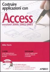 Costruire applicazioni con Access. Versioni 2000-2002-2003. Con CD-ROM di Mike Davis edito da Apogeo