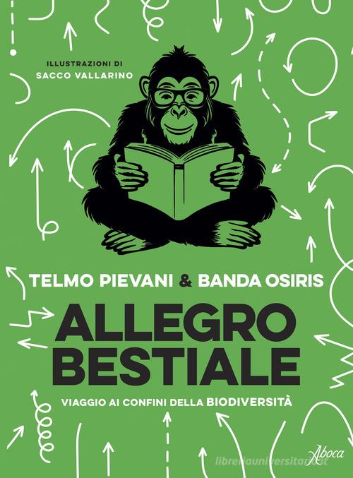 Allegro bestiale. Viaggio ai confini della biodiversità di Telmo Pievani, Banda Osiris edito da Aboca Edizioni