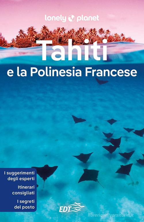Tahiti e la Polinesia francese di Celeste Brash, Jean-Bernard Carillet, Ashley Harrell edito da Lonely Planet Italia