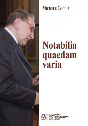 Notabilia quaedam varia di Michele Coccia edito da Edizioni Univ. Romane
