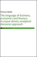 The language of business, economics and finance. A corpus-driven, analytical discourse approach di Viviana Gaballo edito da eum