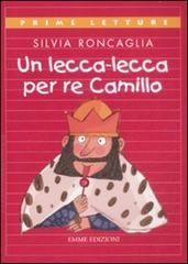 Un lecca-lecca per re Camillo. Ediz. a colori di Silvia Roncaglia edito da Emme Edizioni