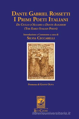 Dante Gabriel Rossetti. I primi poeti italiani (The early italian poets). Da Ciullo D'Alcamo a Dante Alighieri edito da Carabba