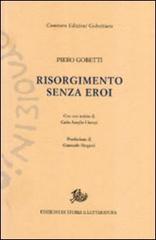 Risorgimento senza eroi di Piero Gobetti edito da Storia e Letteratura