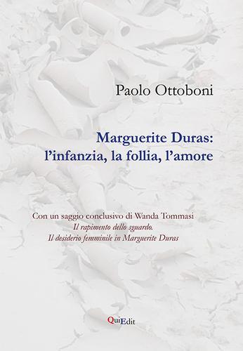 Marguerite Duras. L'infanzia, la follia, l'amore di Paolo Ottoboni edito da QuiEdit