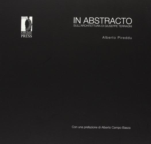 In abstracto. Sull'architettura di Giuseppe Terragni di Alberto Pireddu edito da Firenze University Press