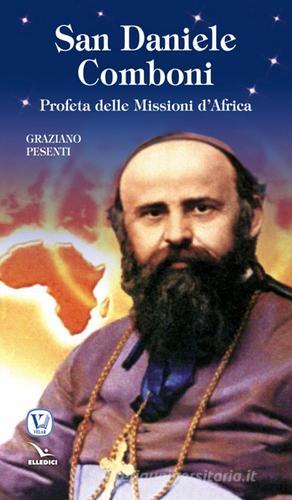 San Daniele Comboni. Profeta delle missioni d'Africa di Graziano Presenti edito da Velar