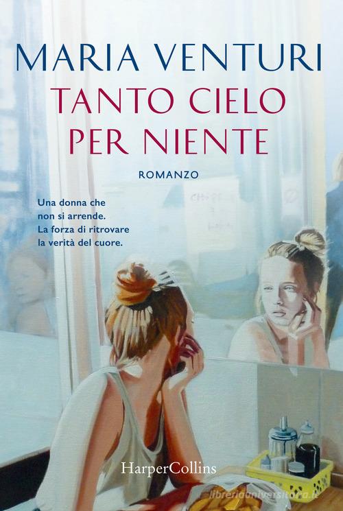Tanto cielo per niente di Maria Venturi edito da HarperCollins Italia