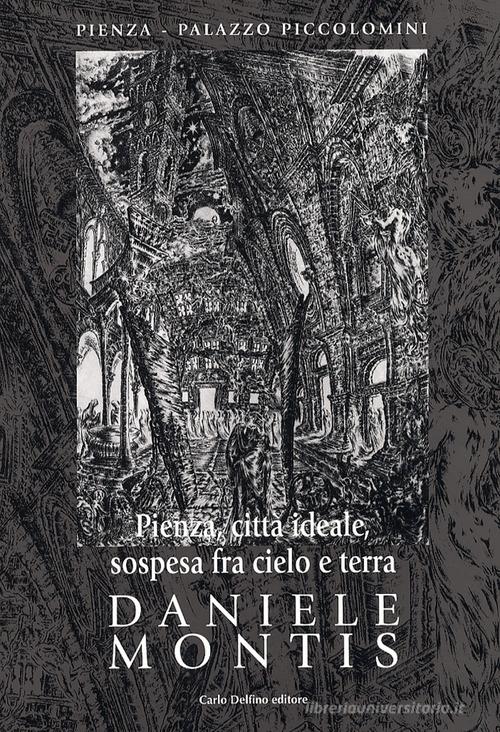 Pienza, città ideale di Daniele Montis edito da Carlo Delfino Editore