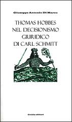 Thomas Hobbes nel decisionismo giuridico di Carl Schmitt di Giuseppe A. Di Marco edito da Guida