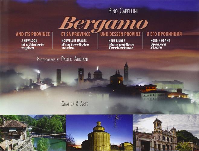 Bergamo e la sua provincia immagini nuove per un territorio antico di Pino Capellini, Paolo Ardiani edito da Grafica e Arte